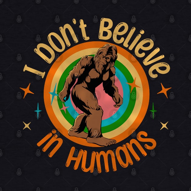 I don't believe in Humans Bigfoot by Bellinna